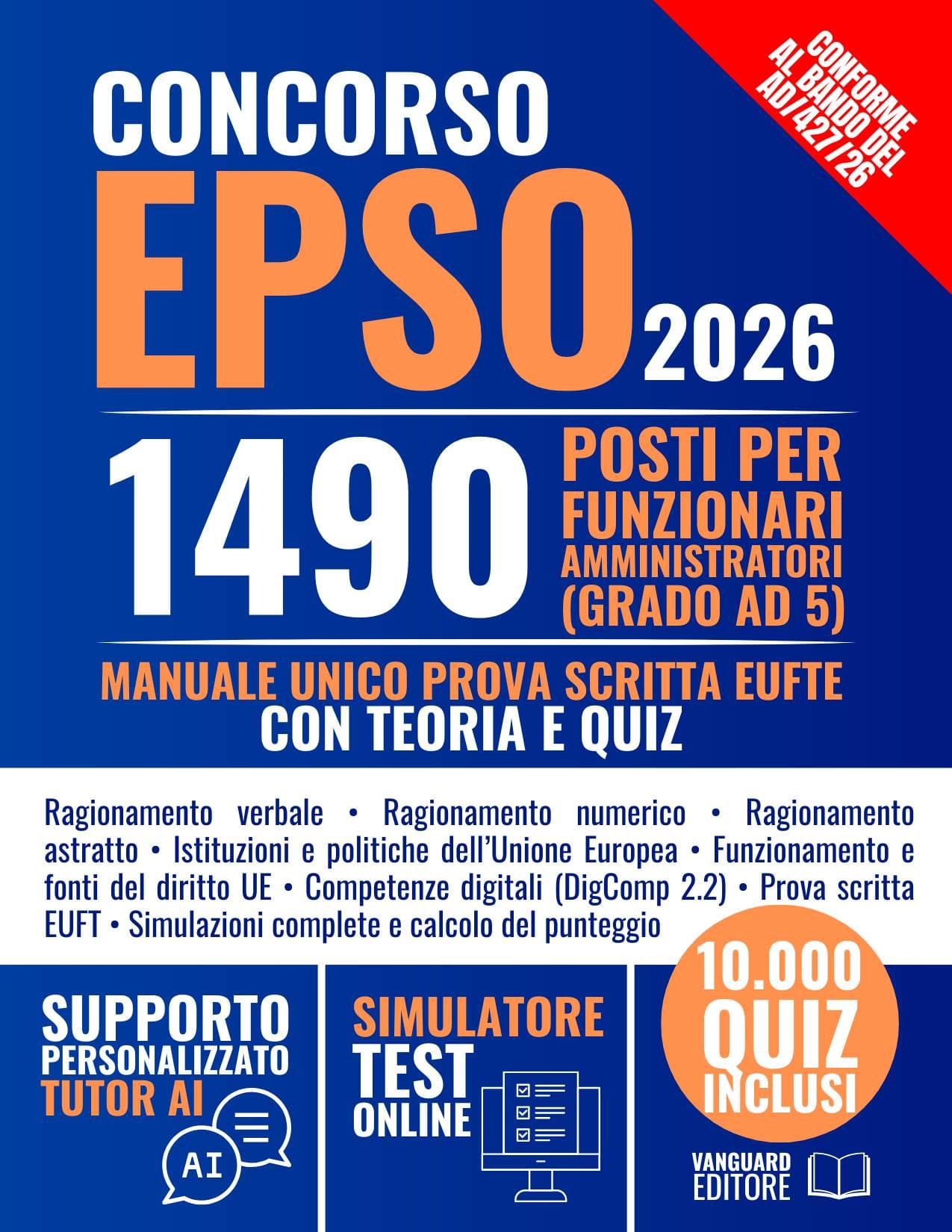 Manuale per Concorso EPSO 2026 Ufficio Europeo Selezione Personale: Manuale Unico con Teoria e 10.000 Quiz per 1490 Funzionari Amministratori (Grado Ad 5) per la Prova Scritta EUFTE (pdf)