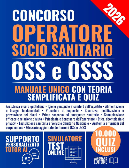 Manuale per Concorso OSS e OSSS - Operatore Socio Sanitario: Manuale Unico con Teoria Semplificata, 10.000 Quiz, Tutor AI ed Espansioni Online | 98% di Tasso di Superamento (pdf)